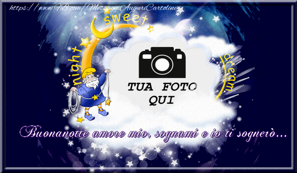 Crea cartoline personalizzate di buonanotte | Buonanotte amore mio, sognami e io ti sognerò...