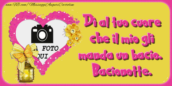 Crea cartoline personalizzate di buonanotte | Dì al tuo cuore che il mio gli manda un bacio. Bacionotte. - Portafoto a forma di cuore con lanterna