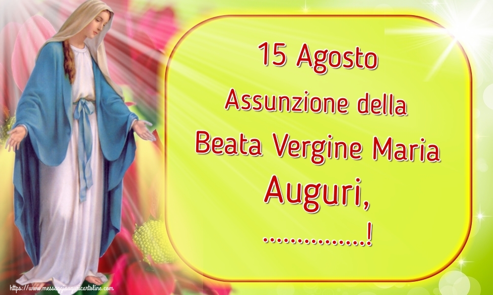 15 Agosto Assunzione della Beata Vergine Maria Auguri,! | Crea