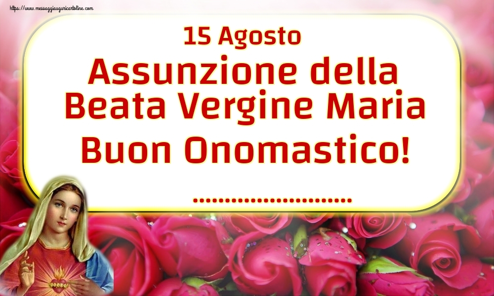 15 Agosto Assunzione della Beata Vergine Maria Buon Onomastico