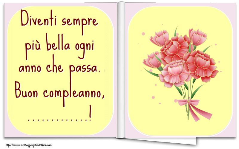 Crea cartoline personalizzate di auguri | Diventi sempre più bella ogni anno che passa. Buon compleanno, ...!