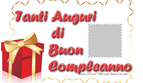 Crea Cartoline Personalizzate Con Foto Compleanno Tanti Auguri Di Buon Compleanno Cartolinepersonalizzate Com