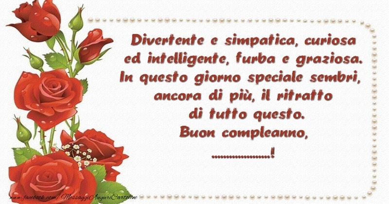 Crea Cartoline Personalizzate Con Nome Compleanno Divertente E Simpatica Curiosa Ed Intelligente Furba E Graziosa In Questo Giorno Speciale Sembri Ancora Di Piu Il Ritratto Di Tutto Questo Buon Compleanno