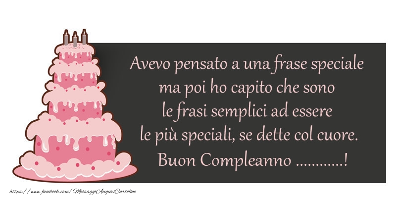 Crea Cartoline Personalizzate Con Nome Compleanno Avevo Pensato A Una Frase Speciale Ma Poi Ho Capito Che Sono Le Frasi Semplici Ad Essere Le Piu Speciali Se Dette Col Cuore