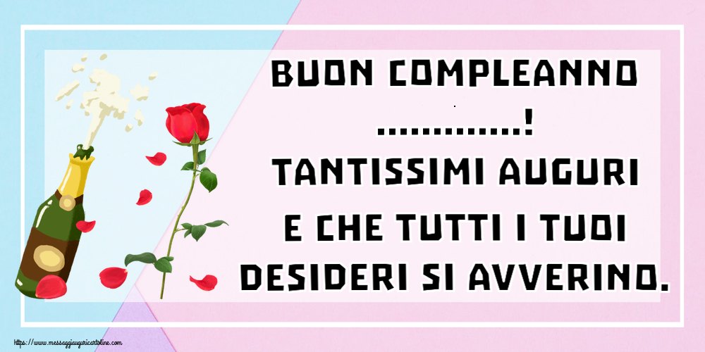 Crea cartoline personalizzate di compleanno | Buon Compleanno ...! Tantissimi auguri e che tutti i tuoi desideri si avverino.
