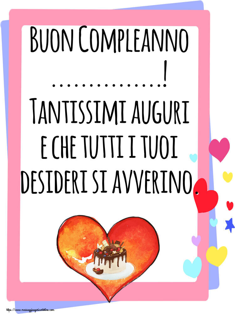 Crea cartoline personalizzate di compleanno | Buon Compleanno ...! Tantissimi auguri e che tutti i tuoi desideri si avverino.