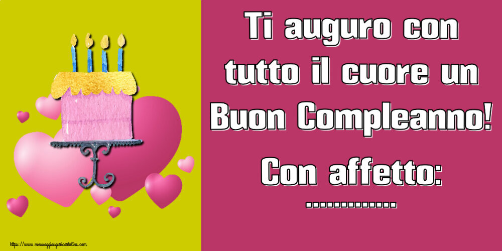 Crea cartoline personalizzate di compleanno | Ti auguro con tutto il cuore un Buon Compleanno! Con affetto: ...