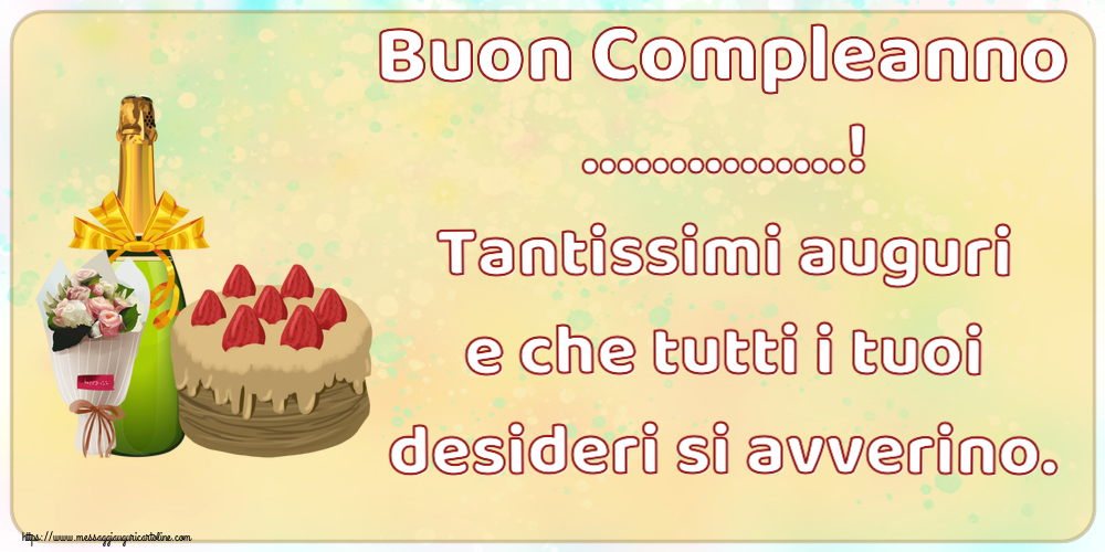 Crea cartoline personalizzate di compleanno | Buon Compleanno ...! Tantissimi auguri e che tutti i tuoi desideri si avverino.