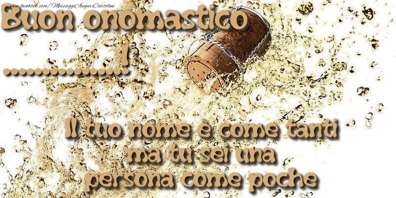 Crea cartoline personalizzate di onomastico | Il tuo nome è come tanti ma tu sei una persona come poche. Buon onomastico ...