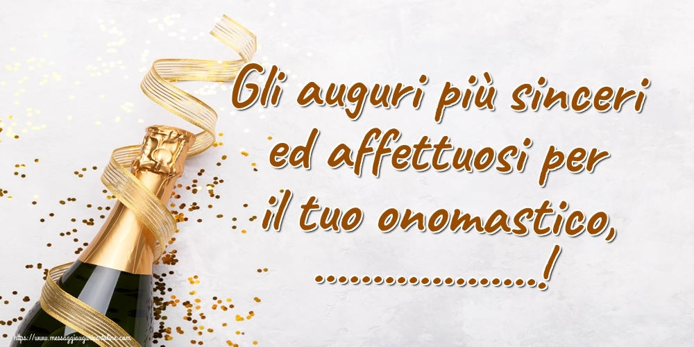 Crea cartoline personalizzate di onomastico | Gli auguri più sinceri ed affettuosi per il tuo onomastico, ...!