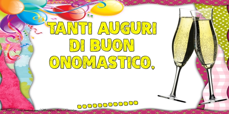 Crea cartoline personalizzate di onomastico | Tanti Auguri di Buon Onomastico, ...