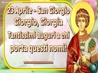 Crea cartoline personalizzate di San Giorgio | 23 Aprile - San Giorgio Giorgio, Giorgia Tantissimi auguri a chi porta questi nomi! ...