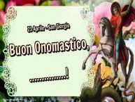 Crea cartoline personalizzate di San Giorgio | 23 Aprile - San Giorgio Buon Onomastico, ...!