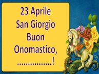 Crea cartoline personalizzate di San Giorgio | 23 Aprile San Giorgio Buon Onomastico, ...!