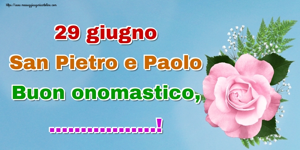 Buon Onomastico Paolo 29 Giugno 29 giugno San Pietro e Paolo Buon onomastico,! | Crea cartoline