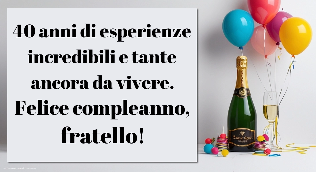 Immagini di Buon Compleanno 40 Anni Fratello: Champagne e palloncini